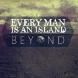 Every Man Is An Island